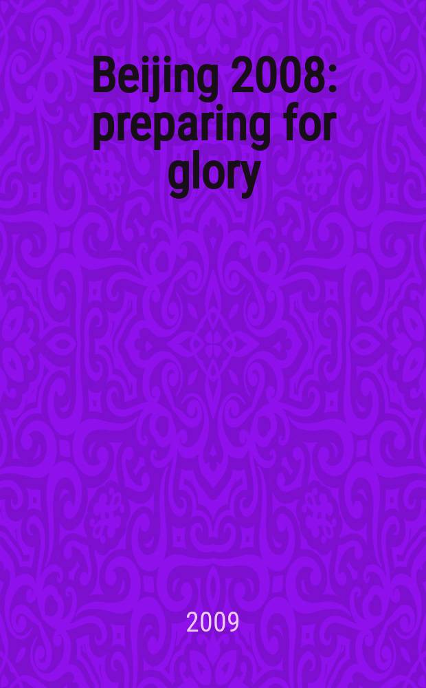 Beijing 2008: preparing for glory : Chinese challenge in the "Chinese century" = Пекин 2008:подготовка к славе