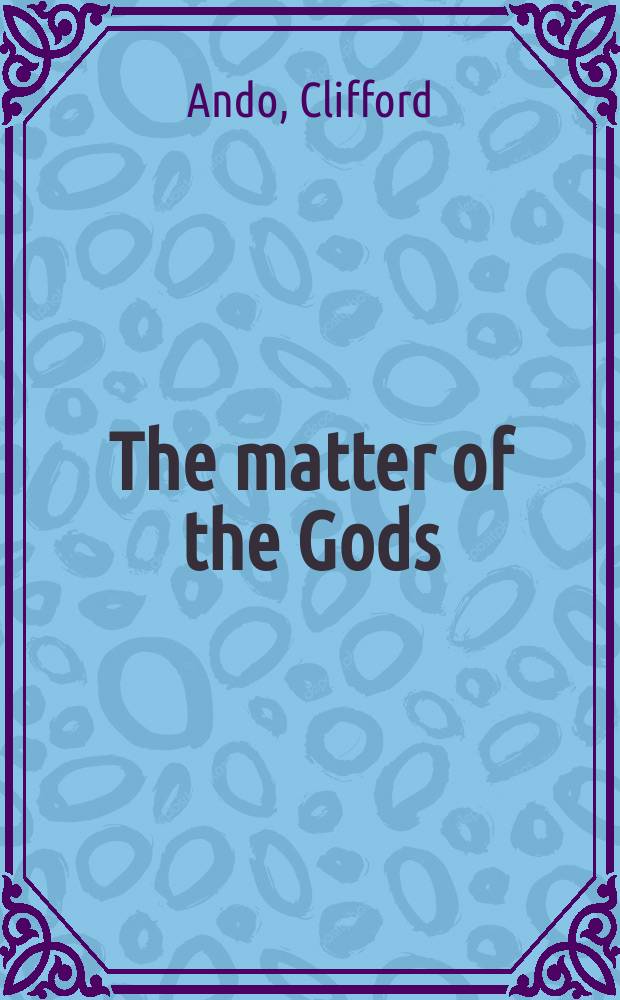 The matter of the Gods : religion and the Roman empire = Значение богов: Религия и Римская империя