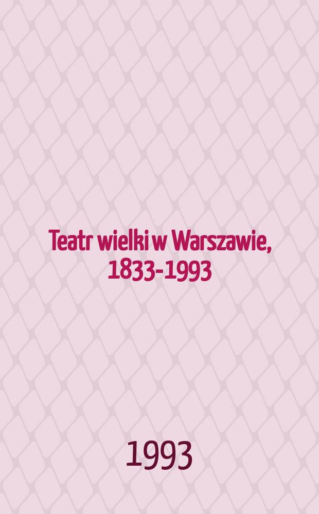 Teatr wielki w Warszawie, 1833-1993 = Большой театр в Варшаве. 1833 - 1993