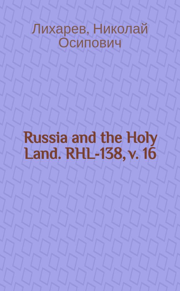 Russia and the Holy Land. RHL-138, v. 16 (Nov. - Dec. 1903)