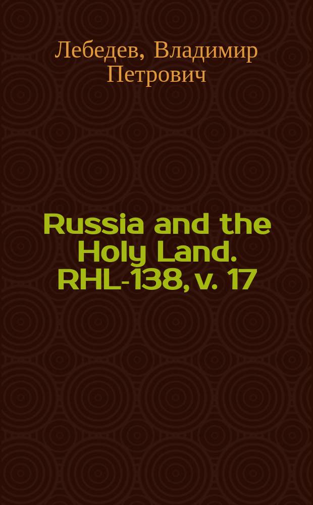 Russia and the Holy Land. RHL-138, v. 17 (Feb. 1904)