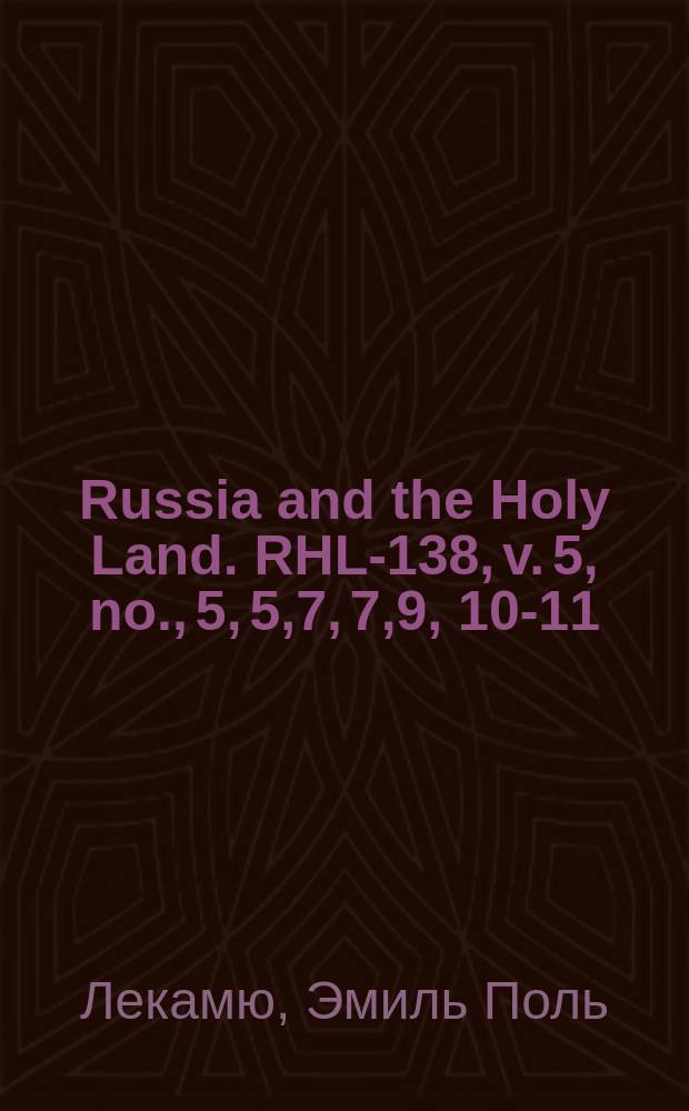 Russia and the Holy Land. RHL-138, v. 5, no., 5, 5,7, 7,9, 10-11/12, 11/12 (1892)