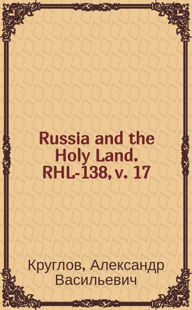 Russia and the Holy Land. RHL-138, v. 17 (Feb. - Mar. 1904)