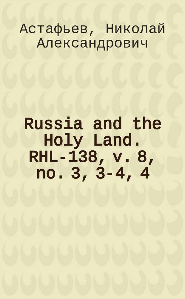Russia and the Holy Land. RHL-138, v. 8, no. 3, 3-4, 4 (1895)