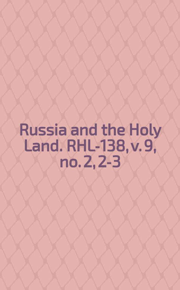 Russia and the Holy Land. RHL-138, v. 9, no. 2, 2-3 (1896)