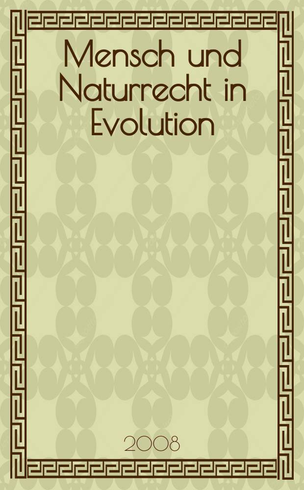 Mensch und Naturrecht in Evolution : Materialien des 8. Internationalen Symposiums der Johannes Messner-Gesellschaft, 20.-23. 2007, Mödling = Эволюция человечества и естественность права