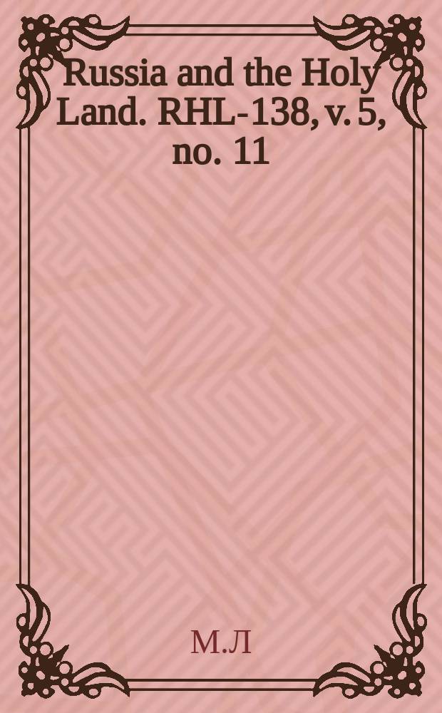 Russia and the Holy Land. RHL-138, v. 5, no. 11/12 (1892)
