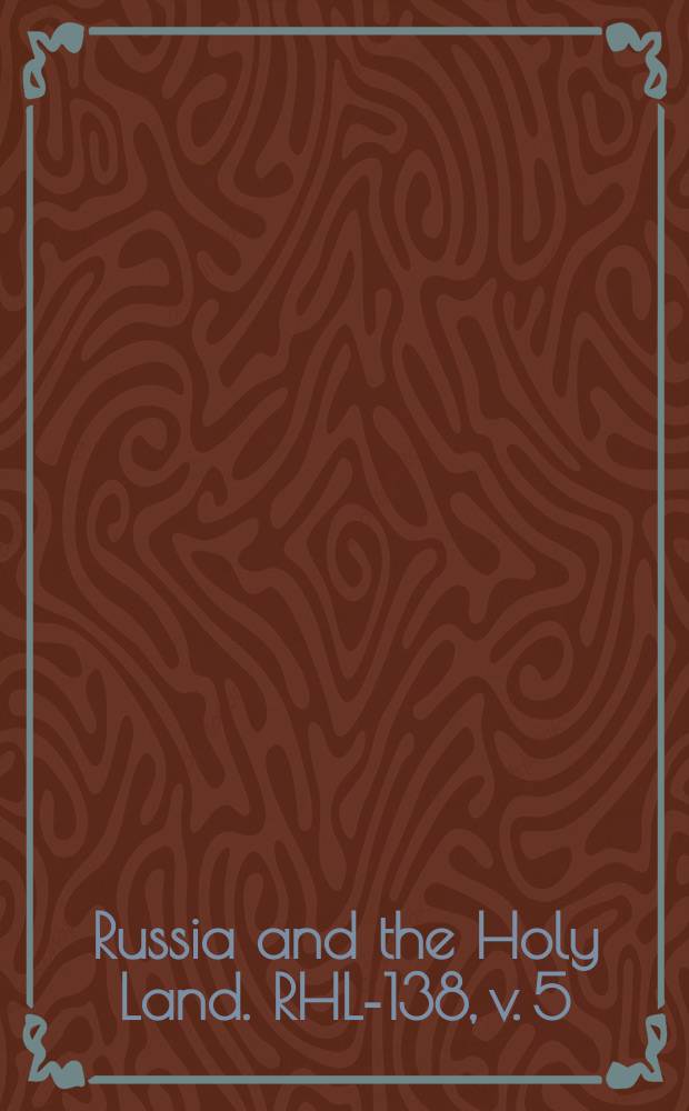 Russia and the Holy Land. RHL-138, v. 5 (pt. 2), no. 2, 2,4, 4, 4,6, 6, 6,8, 8 (1892)