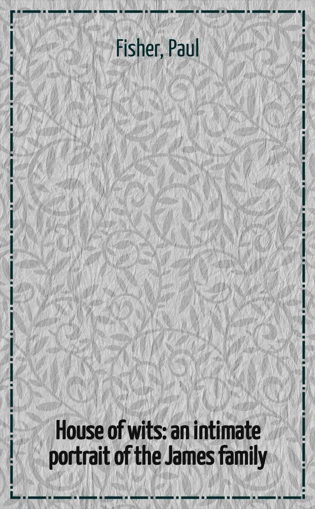 House of wits : an intimate portrait of the James family = Дом разума