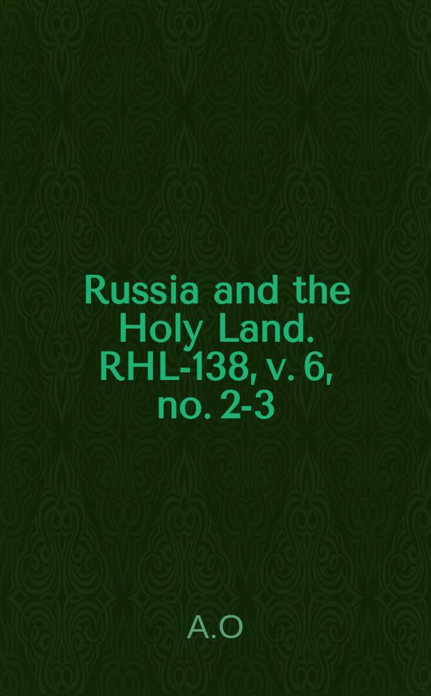 Russia and the Holy Land. RHL-138, v. 6, no. 2-3 (1893)