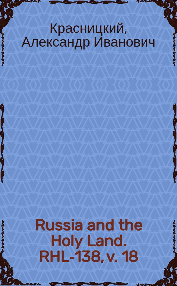 Russia and the Holy Land. RHL-138, v. 18 (Jan. - Feb. 1905)