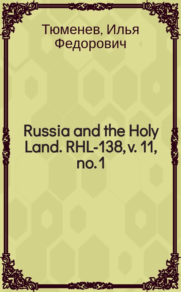 Russia and the Holy Land. RHL-138, v. 11, no. 1 (1898)