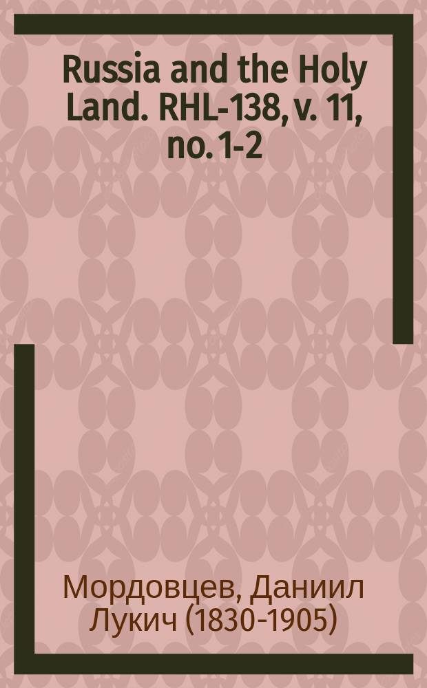 Russia and the Holy Land. RHL-138, v. 11, no. 1-2