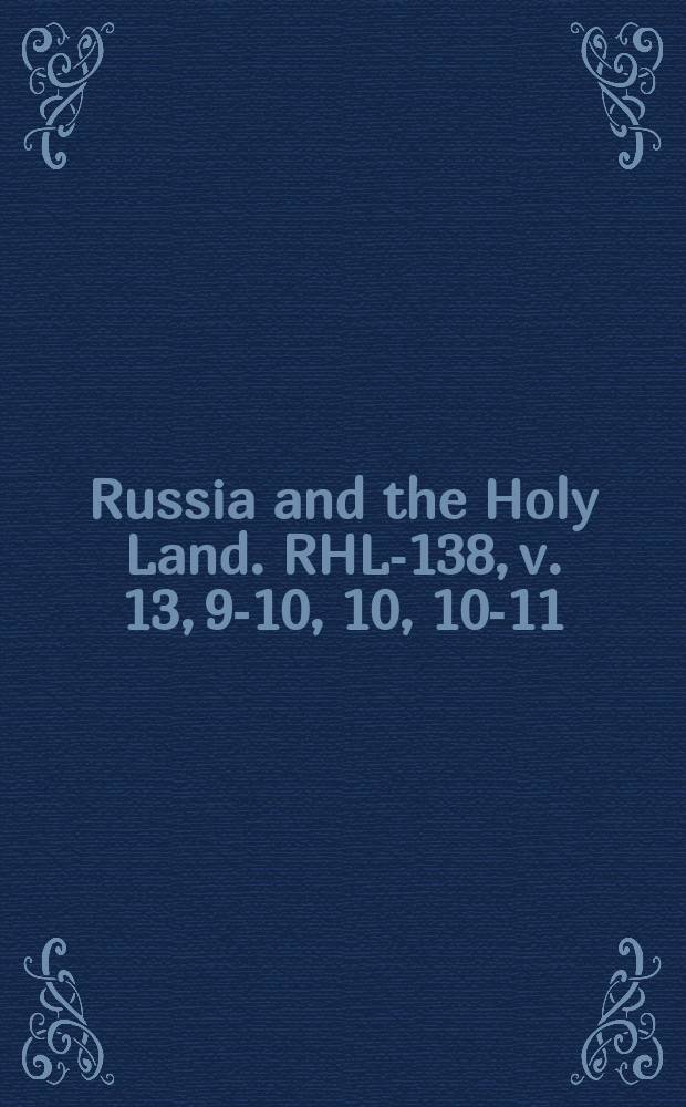 Russia and the Holy Land. RHL-138, v. 13, 9-10, 10, 10-11 (1900)