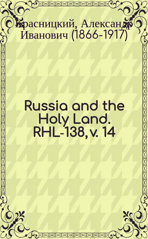 Russia and the Holy Land. RHL-138, v. 14 (Mar.-Apr., Apr., Apr.-May 1901)