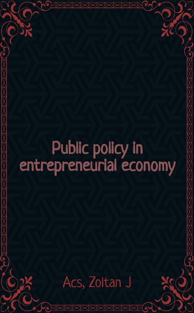 Public policy in entrepreneurial economy : creating the conditions for business growth