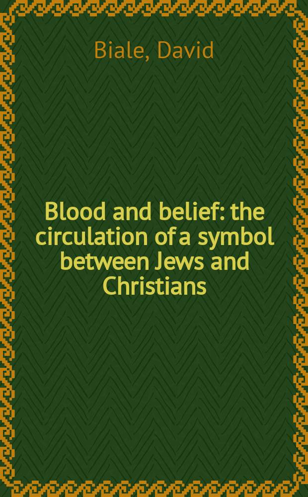 Blood and belief : the circulation of a symbol between Jews and Christians = Кровь и вера: Обращение символов между иудеями и христианами