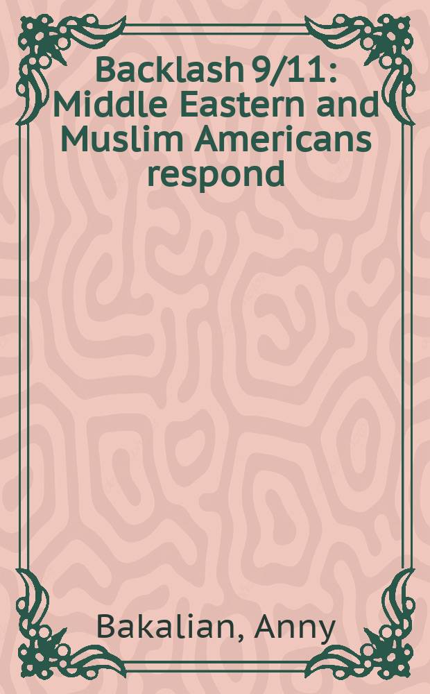 Backlash 9/11 : Middle Eastern and Muslim Americans respond = Негативная реакция 9/11