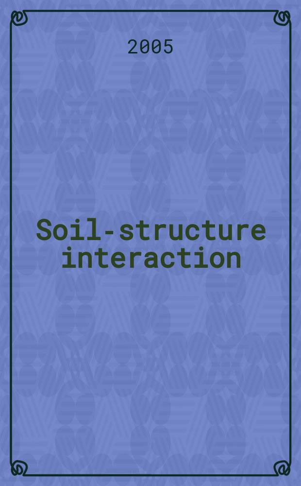 Soil-structure interaction: calculation methods and engineering practice : proceedings of the International geotechnical conference dedicated to the tercentenary of Saint Petersburg, Saint Petersburg, 26-28 May 2005. Vol. 1