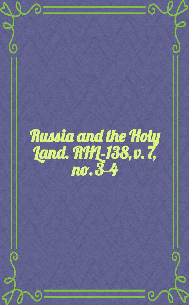 Russia and the Holy Land. RHL-138, v. 7, no. 3-4 (1894)