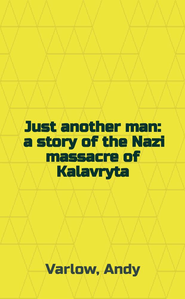 Just another man : a story of the Nazi massacre of Kalavryta