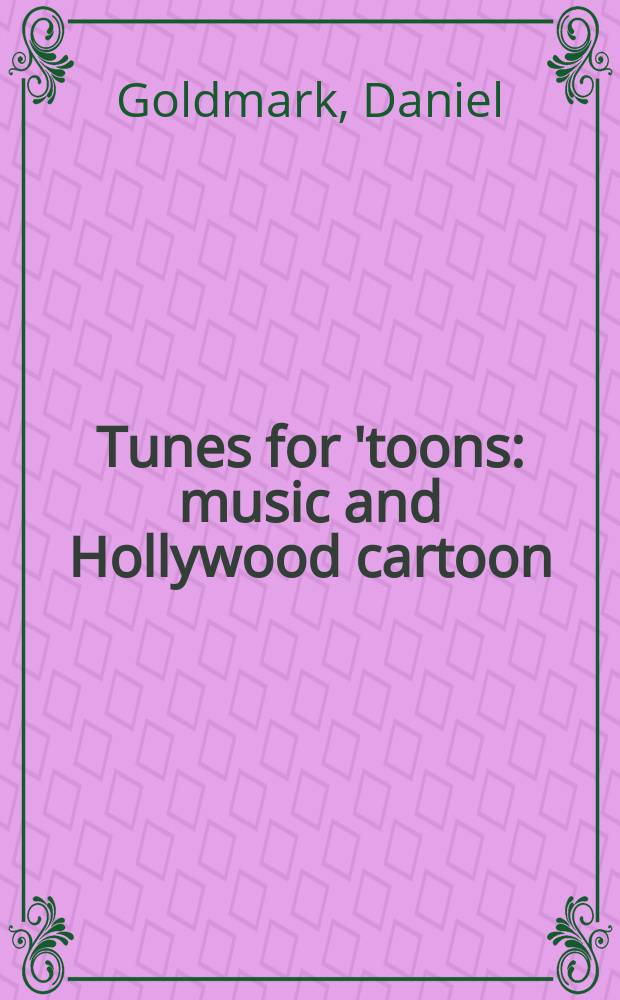 Tunes for 'toons : music and Hollywood cartoon = Мелодии для мультфильмов. Музыка и голливудские мультфильмы