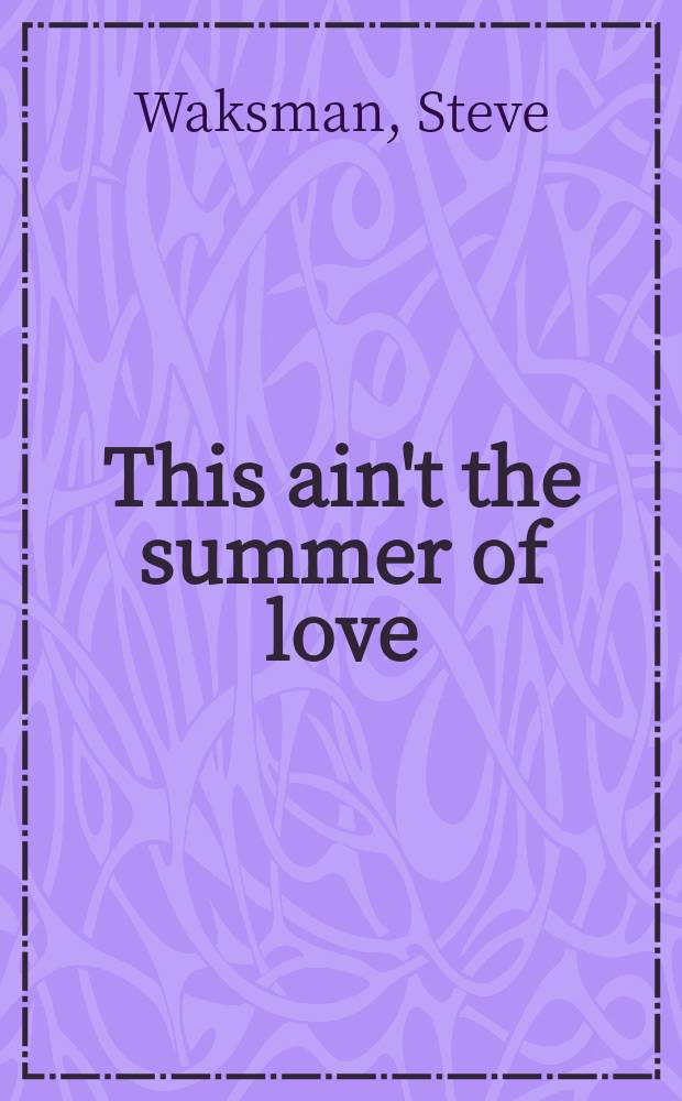 This ain't the summer of love : conflict and crossover in heavy metal and punk = Это не лето любви. Конфликт и переход в хэви-металл и панк-музыке