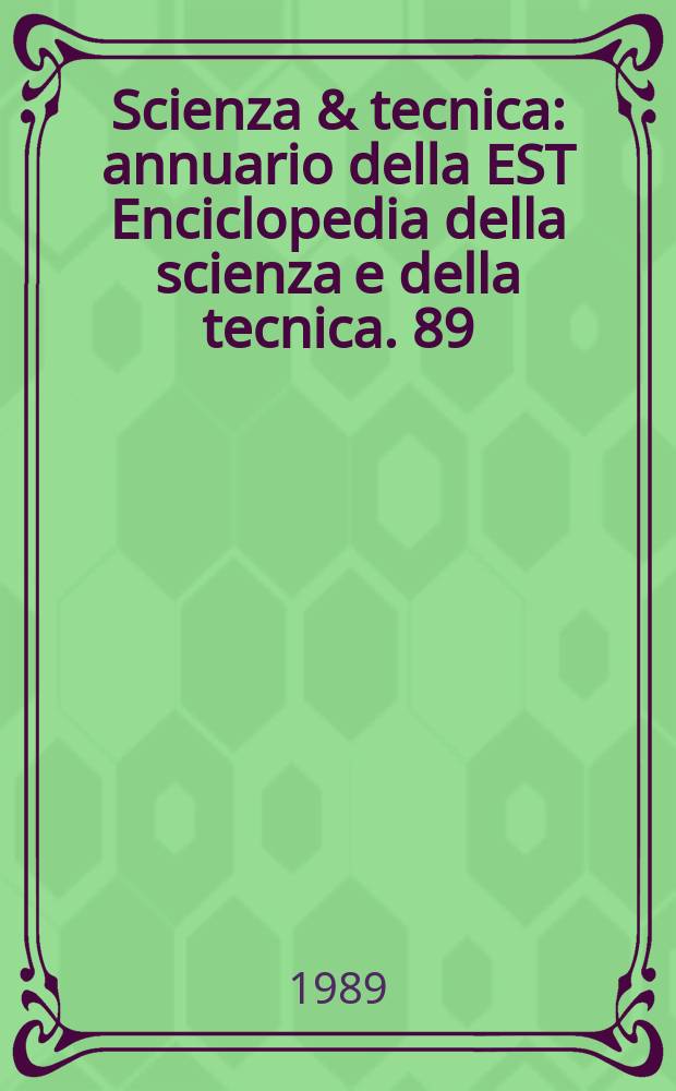 Scienza & tecnica : annuario della EST Enciclopedia della scienza e della tecnica. 89/90