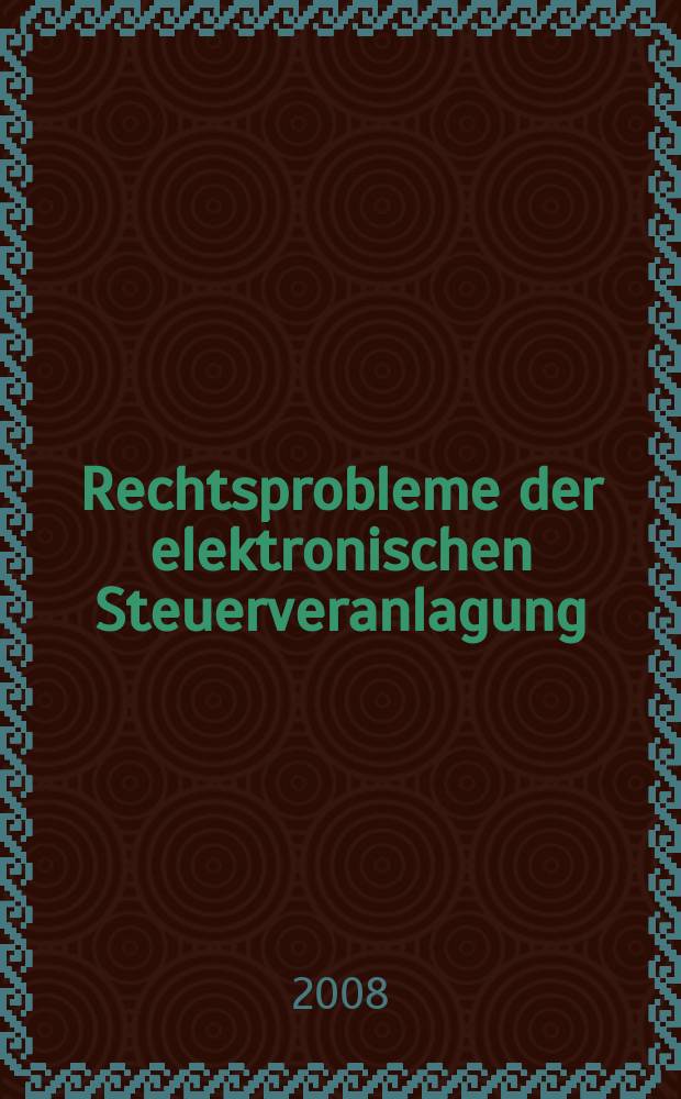 Rechtsprobleme der elektronischen Steuerveranlagung : Dissertation = Правовые проблемы электронного налогообложения