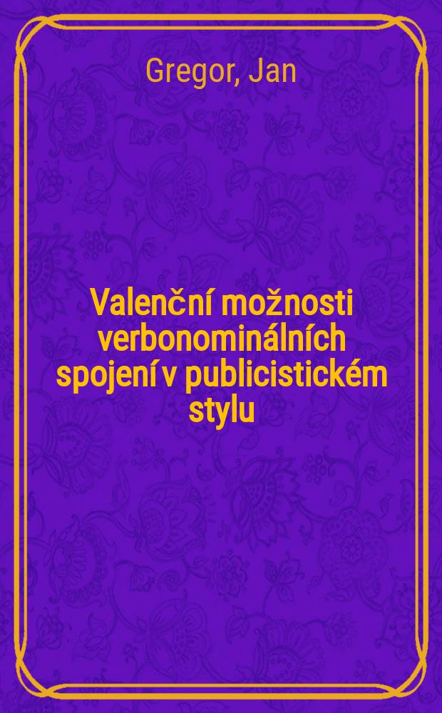 Valenčn&iacute; možnosti verbonomin&aacute;ln&iacute;ch spojen&iacute; v publicistick&eacute;m stylu (v rusko-česk&eacute;m srovn&aacute;vac&iacute;m pl&aacute;nu) = Валентные возможности глагольно-именных словосочетаний в публицистическом стиле