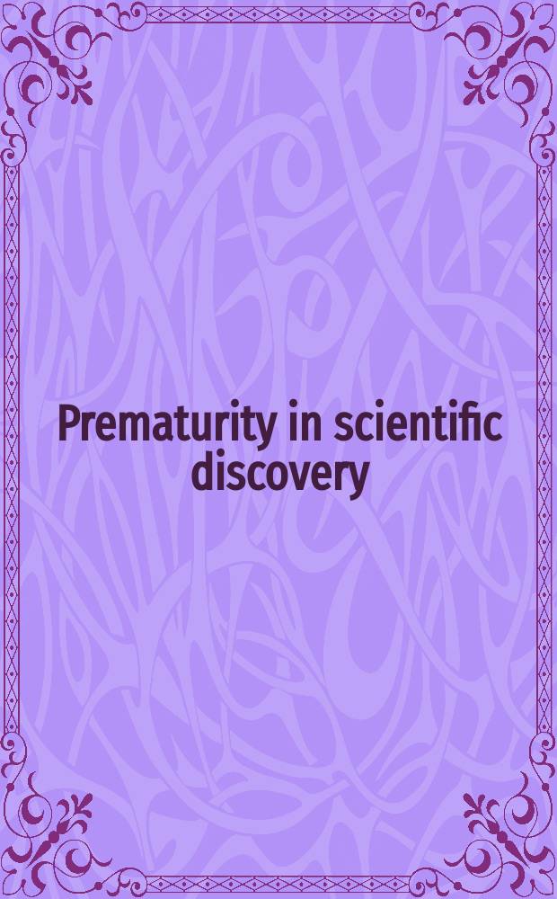 Prematurity in scientific discovery : on resistance and neglect = Преждевременность в научных открытиях