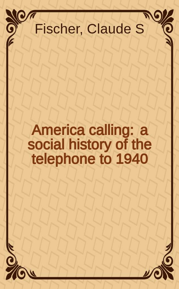 America calling : a social history of the telephone to 1940 = Звонит Америка