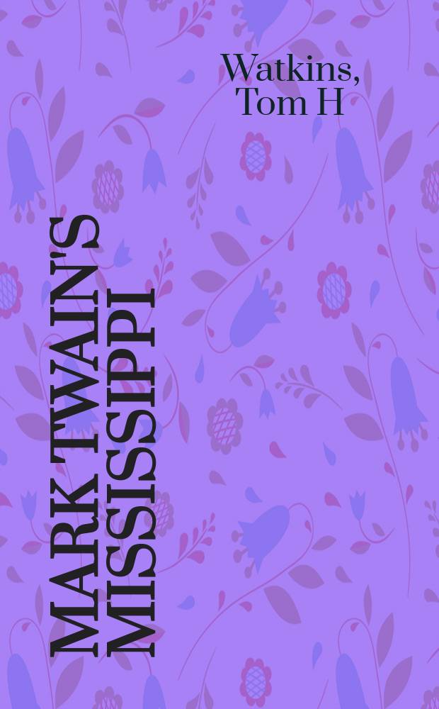 Mark Twain's Mississippi : a pictorial history of America's greatest river : also selected excepts from Mark Twain's Life on the Mississippi = Миссисиппи Марка Твена