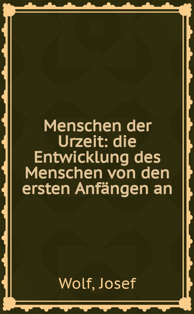 Menschen der Urzeit : die Entwicklung des Menschen von den ersten Anfängen an = Древний человек