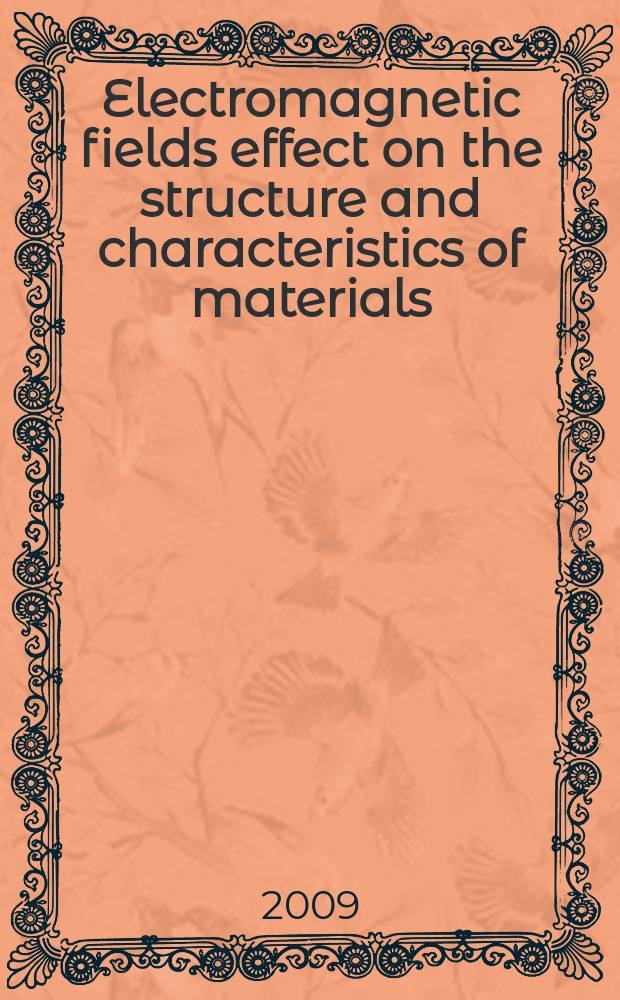 Electromagnetic fields effect on the structure and characteristics of materials : book of the International seminar articles, 19-21 May 2009, Institut for machines science of the Russian academy of sciences, Moscow