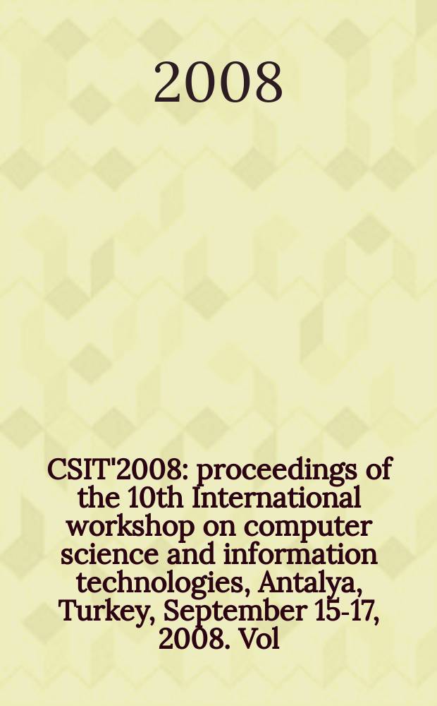CSIT'2008 : proceedings of the 10th International workshop on computer science and information technologies, Antalya, Turkey, September 15-17, 2008. Vol. 3