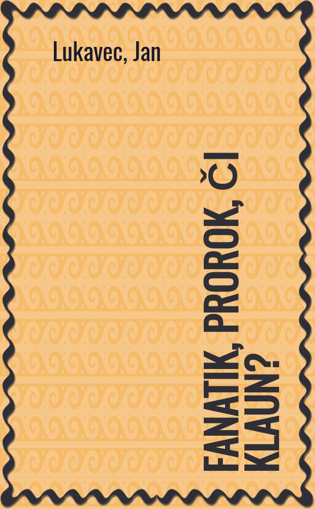 Fanatik, prorok, či klaun? : G.K. Chesterton a jeho interpreti = Фанатик,пророк или клоун?