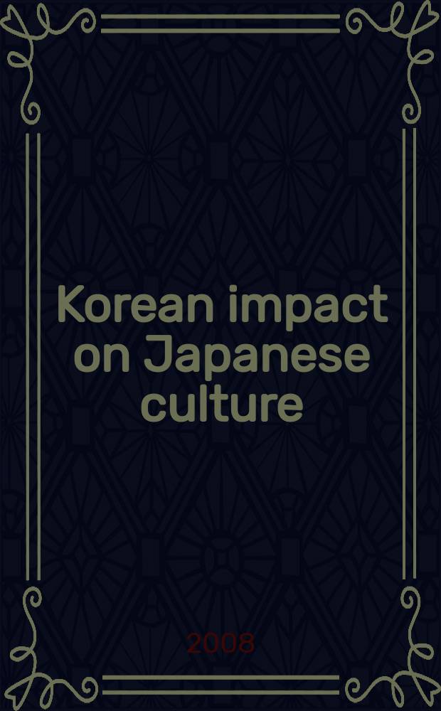 Korean impact on Japanese culture : Japan's hidden history = Корейское влияние японской культуры: спрятанная истории Японии