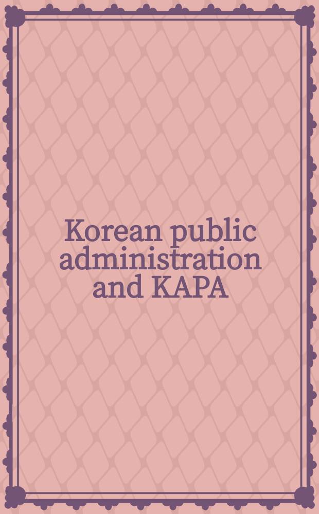 Korean public administration and KAPA: looking back, leaping forward = Корейская общестенная администрация и КАРА: взгляд назад и вперед