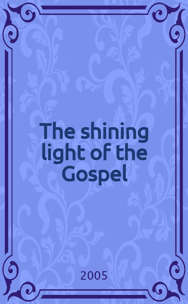 The shining light of the Gospel : from eternity to eternity = Сияющий свет Евангелия