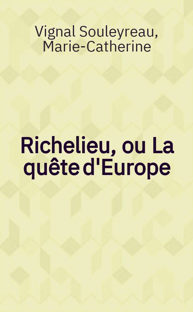 Richelieu, ou La quête d'Europe = Ришелье