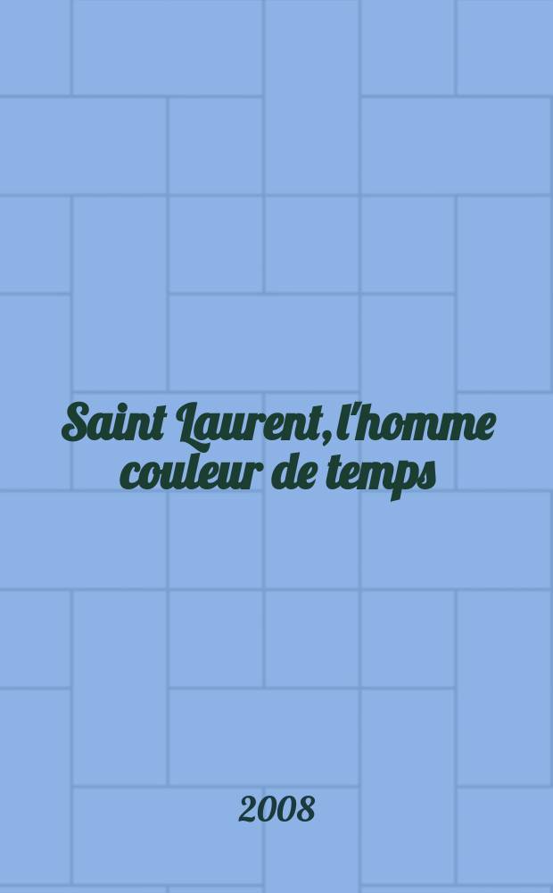 Saint Laurent, l'homme couleur de temps = Я - разноцветный человек времени
