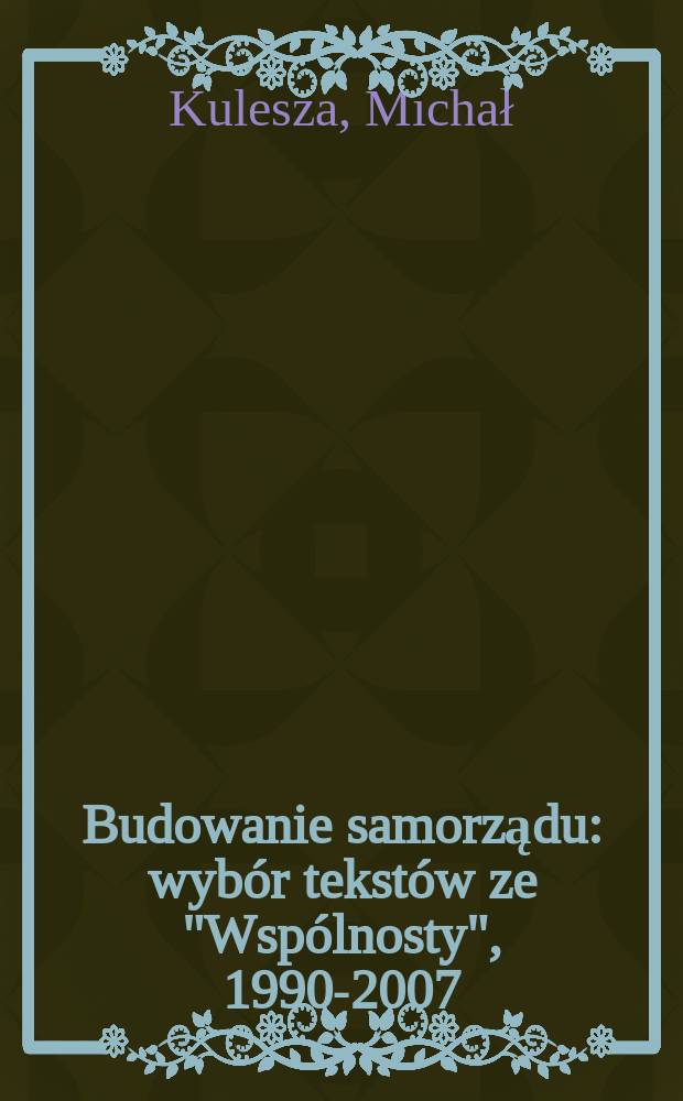 Budowanie samorządu : wybór tekstów ze "Wspólnosty", 1990-2007 = Организация самоуправления: избранные тексты из "Содружества", 1990-2007