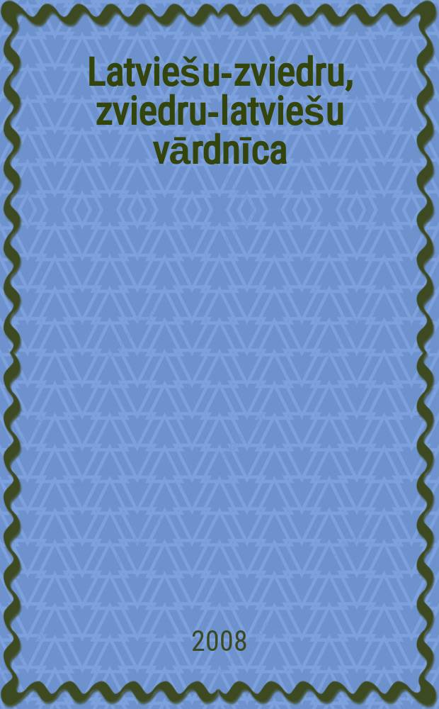 Latviešu-zviedru, zviedru-latviešu vārdnīca = Lettisk-svensk, svensk-lettisk ordbok = Латышско-шведский, шведско-латышский словарь