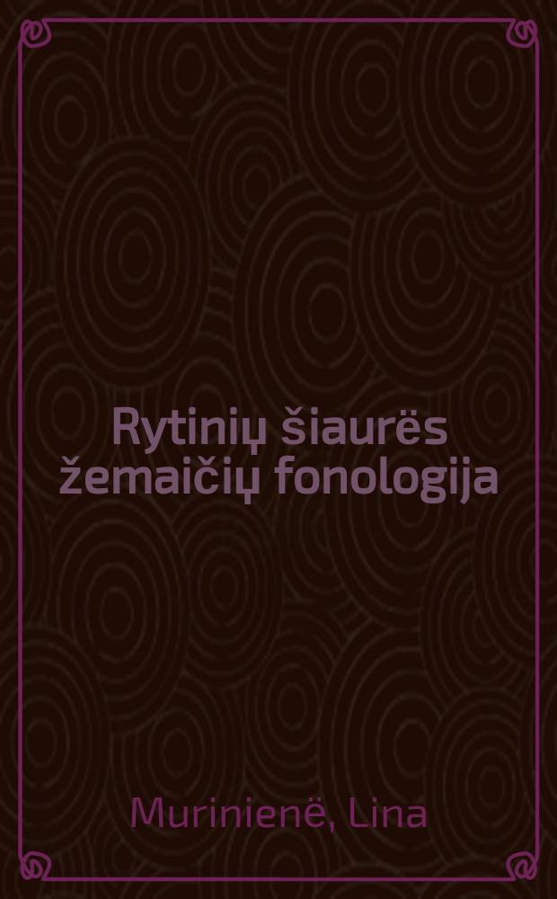 Rytiniџ šiaurёs žemaičiџ fonologija: vokalizmas ir prozodija = Фонология северо-восточного жемайтийского диалекта: вокализм и просодия