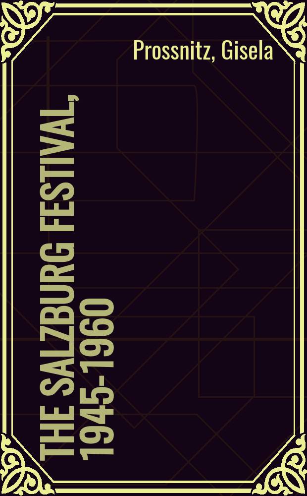 The Salzburg festival, 1945-1960 : an illustrated chronicle = Зальцбургский фестиваль 1945-1960