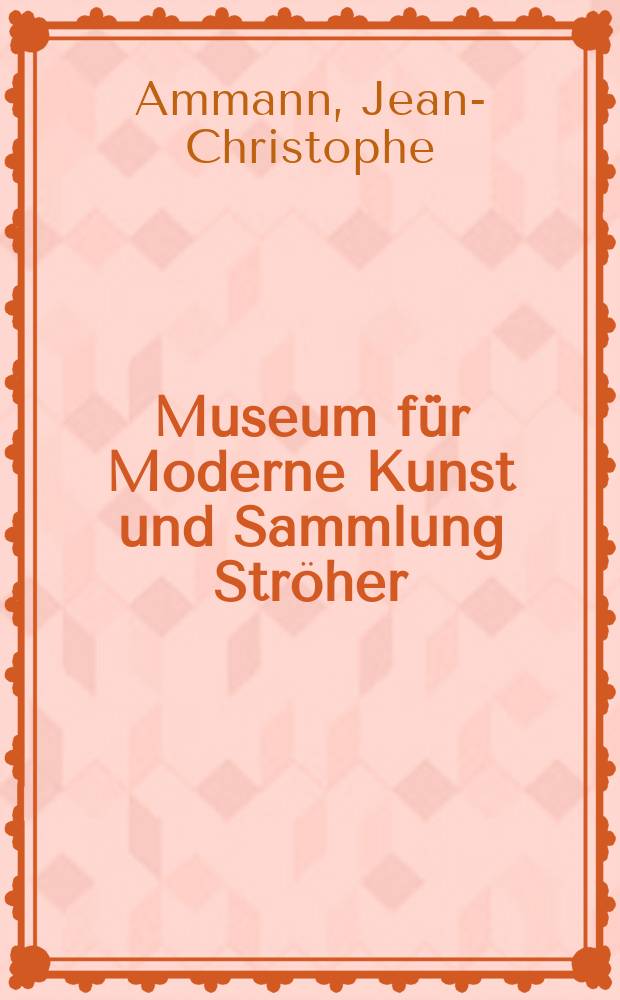 Museum für Moderne Kunst und Sammlung Ströher = Музей современного искусства и коллекция Штрехера