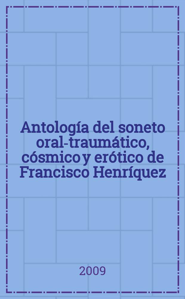 Antología del soneto oral-traumático, cósmico y erótico de Francisco Henríquez