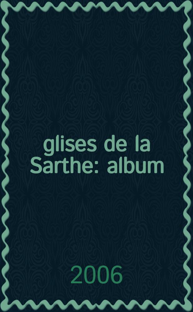 &Eacute;glises de la Sarthe : album = Церкви Сарты