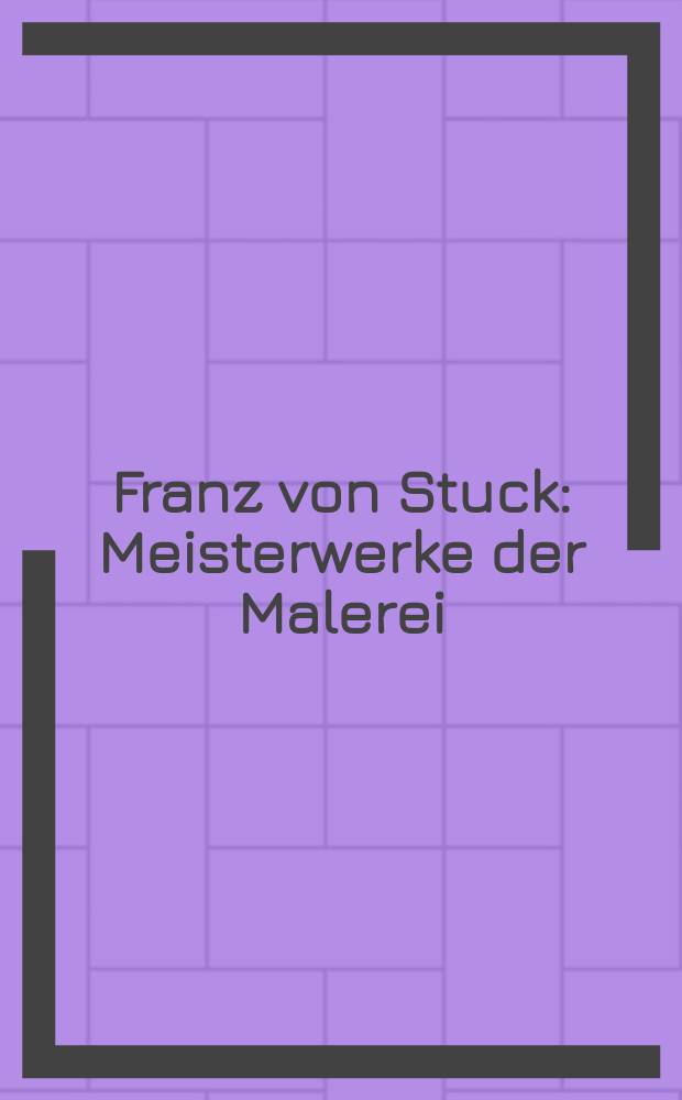 Franz von Stuck : Meisterwerke der Malerei : anlässlich der Ausstellung, München, 4. Dezember 2008 - 15. Marz 2009 = Франц фон Штук: работы художника